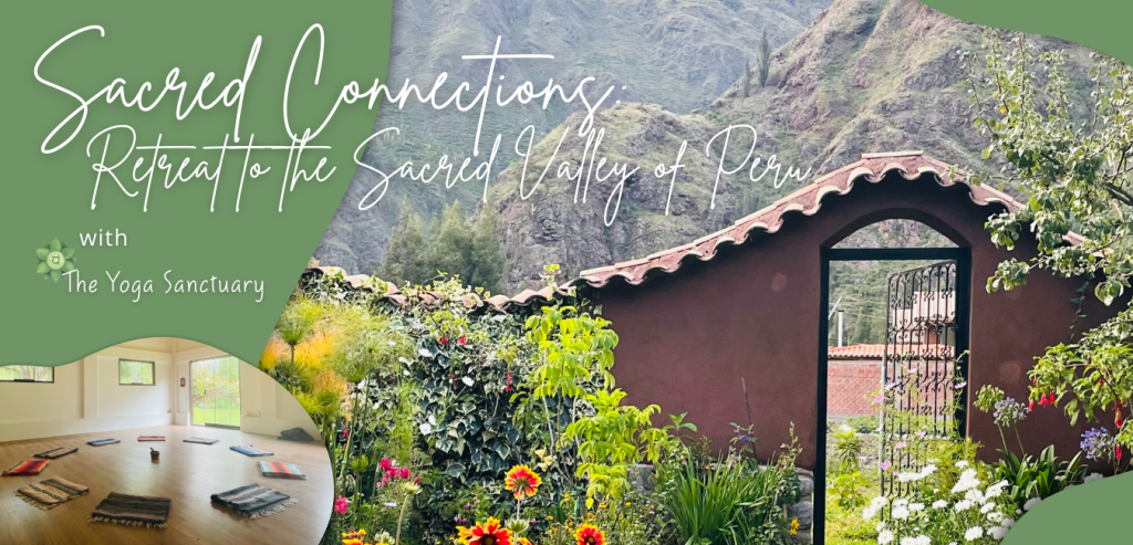 Sacred Connections: Retreat to the Sacred Valley of Peru with The Yoga Sanctuary