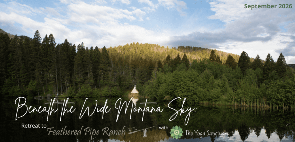 Beneath the Wide Montana Sky: A Yoga Retreat at Feathered Pipe Ranch with The Yoga Sanctuary Beneath the Wide Montana Sky: A Yoga Retreat at Feathered Pipe Ranch with The Yoga Sanctuary